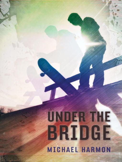 Title details for Under the Bridge by Michael Harmon - Wait list